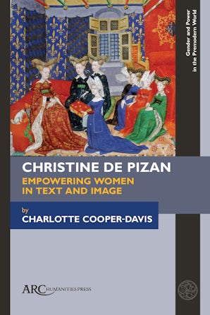 Christine de Pizan, Empowering Women in Text and Image - Arc Humanities ...