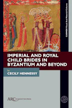 Imperial and Royal Child Brides in Byzantium and Beyond